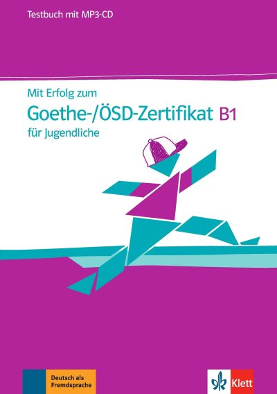 Mit Erfolg zum Goethe-/ÖSD-Zertifikat B1 für Jugendliche: Testbuch mit MP3-CD