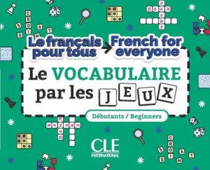 Le français pour tous: Le vocabulaire par les jeux
