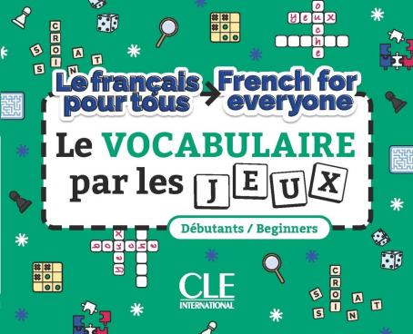 Le français pour tous: Le vocabulaire par les jeux